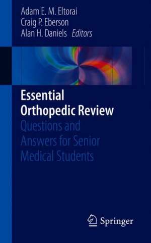 Essential Orthopedic Review: Questions and Answers for Senior Medical Students de Adam E. M. Eltorai