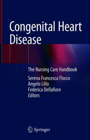 Congenital Heart Disease: The Nursing Care Handbook de Serena Francesca Flocco