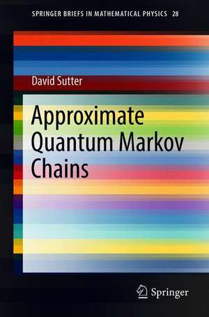 Approximate Quantum Markov Chains de David Sutter