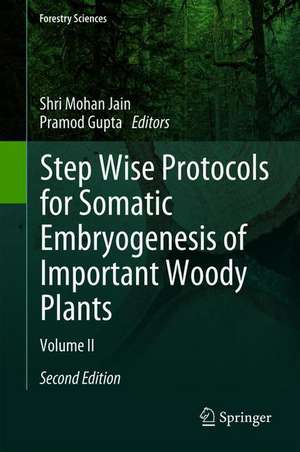 Step Wise Protocols for Somatic Embryogenesis of Important Woody Plants: Volume II de Shri Mohan Jain