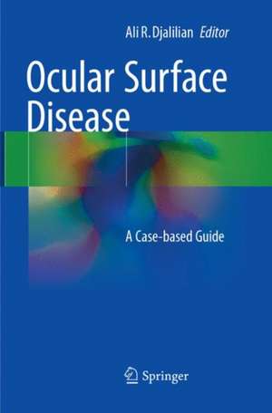 Ocular Surface Disease: A Case-Based Guide de Ali R. Djalilian