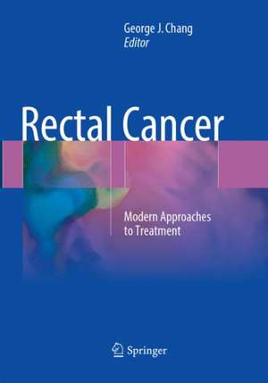 Rectal Cancer: Modern Approaches to Treatment de George J. Chang