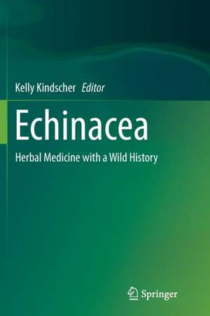 Echinacea: Herbal Medicine with a Wild History de Kelly Kindscher