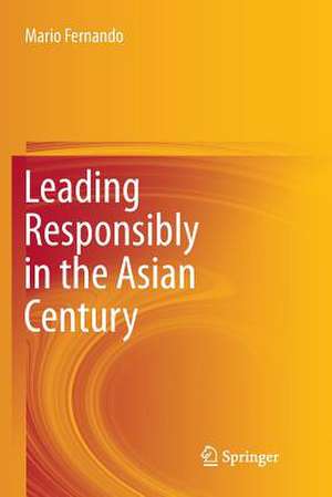 Leading Responsibly in the Asian Century de Mario Fernando