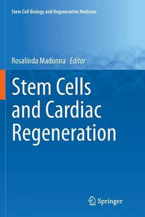 Stem Cells and Cardiac Regeneration de Rosalinda Madonna