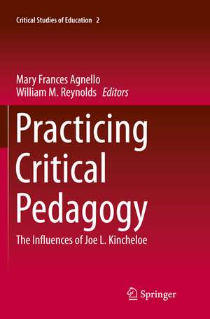 Practicing Critical Pedagogy: The Influences of Joe L. Kincheloe de Mary Frances Agnello