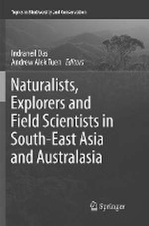 Naturalists, Explorers and Field Scientists in South-East Asia and Australasia de Indraneil Das