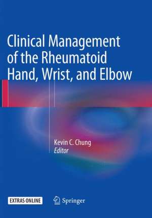 Clinical Management of the Rheumatoid Hand, Wrist, and Elbow de Kevin C. Chung