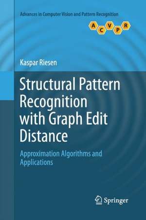 Structural Pattern Recognition with Graph Edit Distance: Approximation Algorithms and Applications de Kaspar Riesen