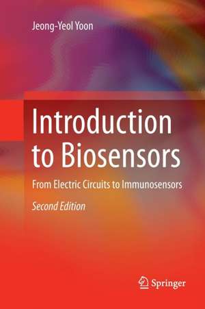 Introduction to Biosensors: From Electric Circuits to Immunosensors de Jeong-Yeol Yoon