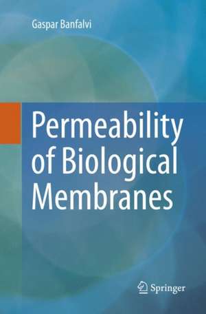 Permeability of Biological Membranes de Gaspar Banfalvi