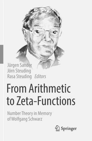 From Arithmetic to Zeta-Functions: Number Theory in Memory of Wolfgang Schwarz de Jürgen Sander