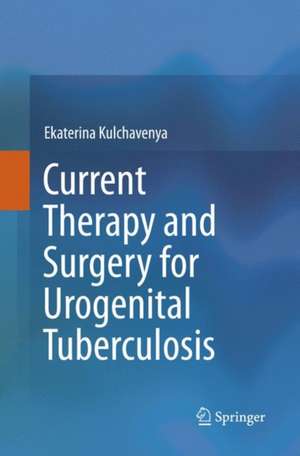 Current Therapy and Surgery for Urogenital Tuberculosis de Ekaterina Kulchavenya