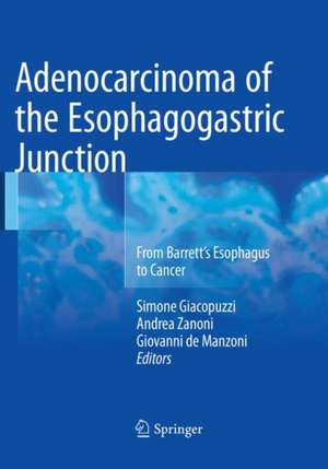 Adenocarcinoma of the Esophagogastric Junction: From Barrett's Esophagus to Cancer de Simone Giacopuzzi