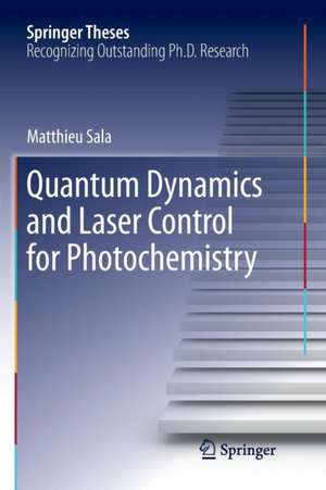 Quantum Dynamics and Laser Control for Photochemistry de Matthieu Sala