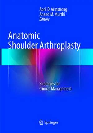 Anatomic Shoulder Arthroplasty: Strategies for Clinical Management de April D. Armstrong