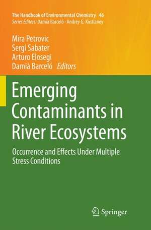 Emerging Contaminants in River Ecosystems: Occurrence and Effects Under Multiple Stress Conditions de Mira Petrovic