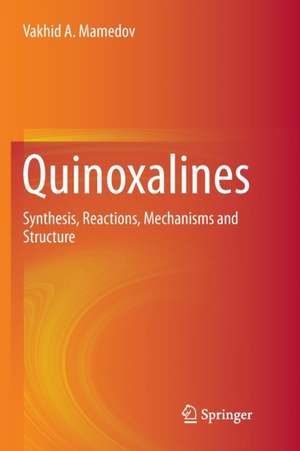 Quinoxalines: Synthesis, Reactions, Mechanisms and Structure de Vakhid A. Mamedov