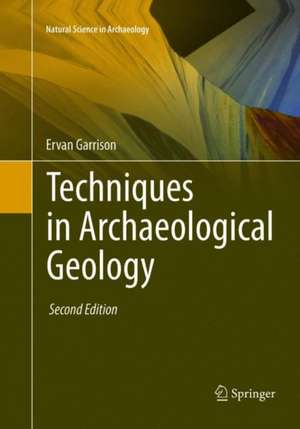 Techniques in Archaeological Geology de Ervan Garrison