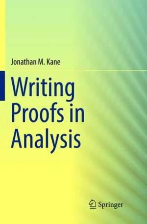 Writing Proofs in Analysis de Jonathan M. Kane