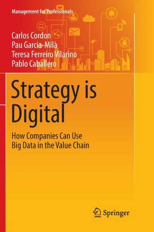 Strategy is Digital: How Companies Can Use Big Data in the Value Chain de Carlos Cordon