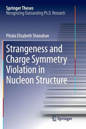 Strangeness and Charge Symmetry Violation in Nucleon Structure de Phiala Elisabeth Shanahan