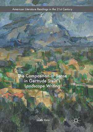 The Composition of Sense in Gertrude Stein's Landscape Writing de Linda Voris