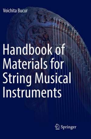 Handbook of Materials for String Musical Instruments de Voichita Bucur