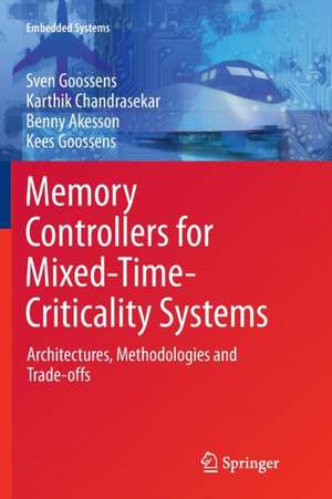 Memory Controllers for Mixed-Time-Criticality Systems: Architectures, Methodologies and Trade-offs de Sven Goossens