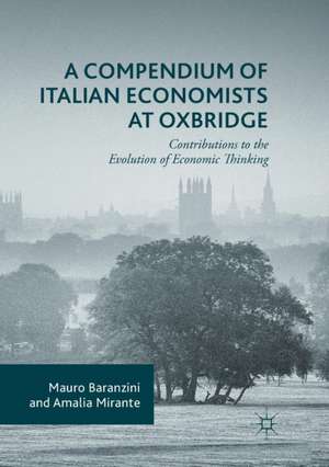 A Compendium of Italian Economists at Oxbridge: Contributions to the Evolution of Economic Thinking de Mauro Baranzini