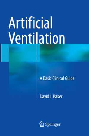 Artificial Ventilation: A Basic Clinical Guide de David J. Baker