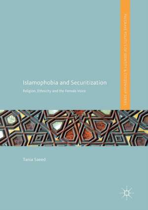 Islamophobia and Securitization: Religion, Ethnicity and the Female Voice de Tania Saeed