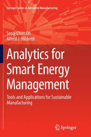 Analytics for Smart Energy Management: Tools and Applications for Sustainable Manufacturing de Seog-Chan Oh