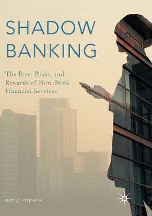 Shadow Banking: The Rise, Risks, and Rewards of Non-Bank Financial Services de Roy J. Girasa