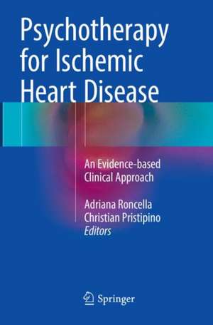 Psychotherapy for Ischemic Heart Disease: An Evidence-based Clinical Approach de Adriana Roncella