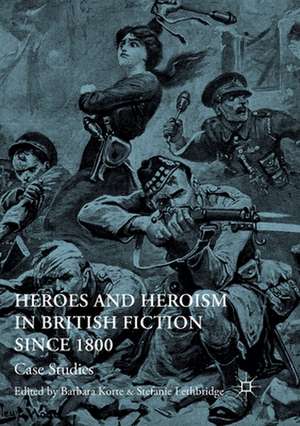 Heroes and Heroism in British Fiction Since 1800: Case Studies de Barbara Korte