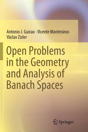 Open Problems in the Geometry and Analysis of Banach Spaces de Antonio J. Guirao