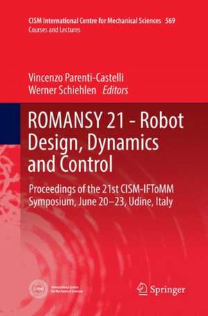 ROMANSY 21 - Robot Design, Dynamics and Control: Proceedings of the 21st CISM-IFToMM Symposium, June 20-23, Udine, Italy de Vincenzo Parenti-Castelli