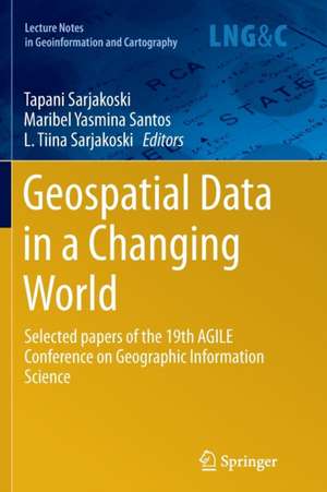 Geospatial Data in a Changing World: Selected papers of the 19th AGILE Conference on Geographic Information Science de Tapani Sarjakoski