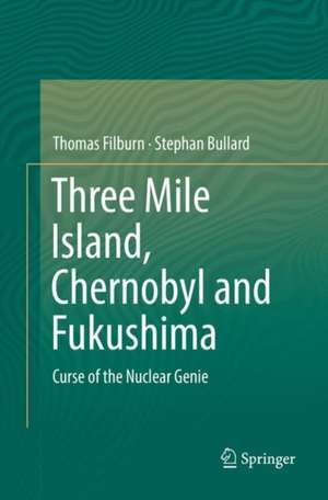 Three Mile Island, Chernobyl and Fukushima: Curse of the Nuclear Genie de Thomas Filburn