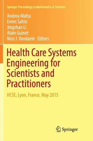 Health Care Systems Engineering for Scientists and Practitioners: HCSE, Lyon, France, May 2015 de Andrea Matta