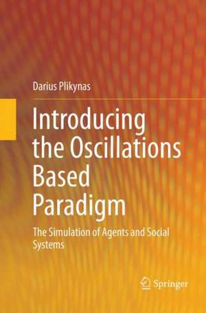 Introducing the Oscillations Based Paradigm: The Simulation of Agents and Social Systems de Darius Plikynas