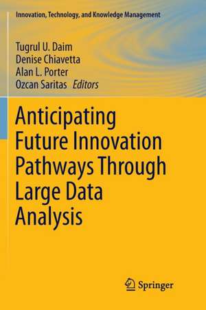 Anticipating Future Innovation Pathways Through Large Data Analysis de Tugrul U. Daim