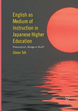 English as Medium of Instruction in Japanese Higher Education: Presumption, Mirage or Bluff? de Glenn Toh