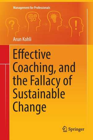 Effective Coaching, and the Fallacy of Sustainable Change de Arun Kohli