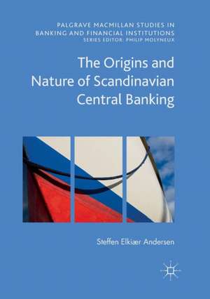 The Origins and Nature of Scandinavian Central Banking de Steffen Elkiær Andersen