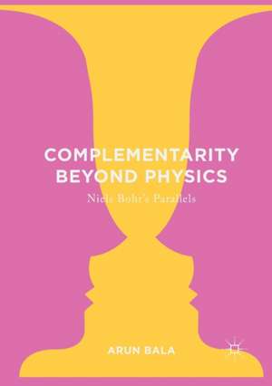 Complementarity Beyond Physics de Arun Bala