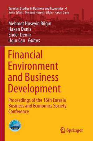 Financial Environment and Business Development: Proceedings of the 16th Eurasia Business and Economics Society Conference de Mehmet Huseyin Bilgin