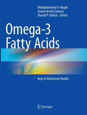 Omega-3 Fatty Acids: Keys to Nutritional Health de Mahabaleshwar V. Hegde