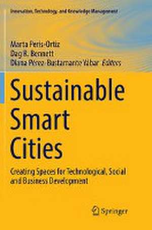 Sustainable Smart Cities: Creating Spaces for Technological, Social and Business Development de Marta Peris-Ortiz